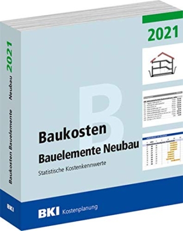 BKI Baukosten Bauelemente Neubau 2021: Statistische Kostenkennwerte Bauelemente (Teil 2)
